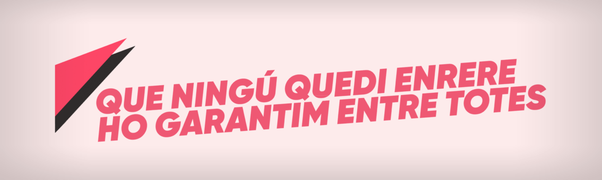 Manifest unitari: Que ningú quedi enrere ho garantim entre totes Manifest unitari: Que ningú quedi enrere ho garantim entre totes
